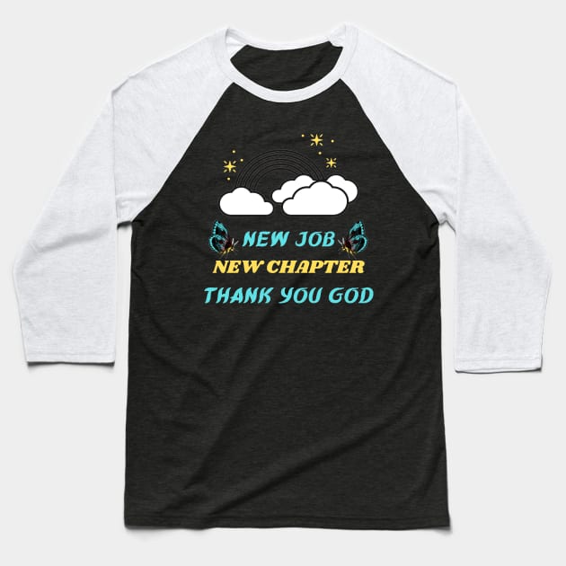 NEW JOB NEW CHAPTER THANK YOU GOD Baseball T-Shirt by Hey DeePee